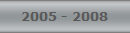2005 - 2008