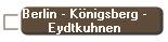 Berlin - K�nigsberg -
Eydtkuhnen