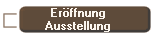 Er�ffnung
Ausstellung