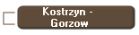 Kostrzyn - 
Gorzow