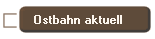 Ostbahn aktuell