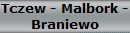 Tczew - Malbork -
Braniewo